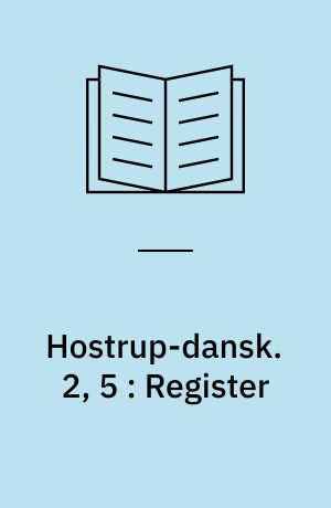 Hostrup-dansk : 1-2. 2, 5 : Register