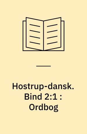 Hostrup-dansk. Bind 2:1 : Ordbog : A-G