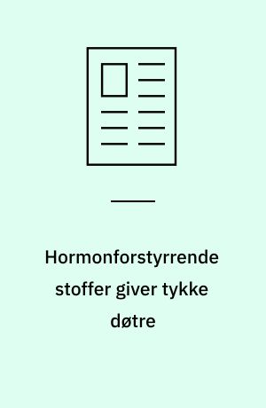 Hormonforstyrrende stoffer giver tykke døtre