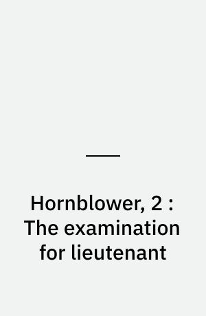 Hornblower, 2 : The examination for lieutenant