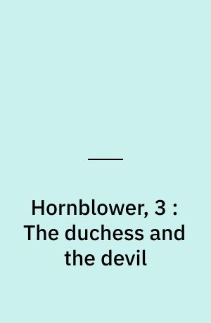 Hornblower, 3 : The duchess and the devil