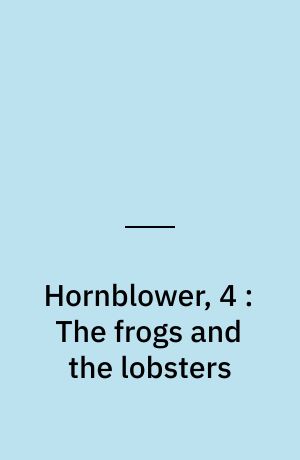 Hornblower, 4 : The frogs and the lobsters