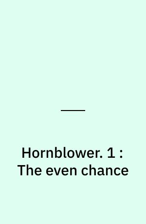 Hornblower. 1 : The even chance