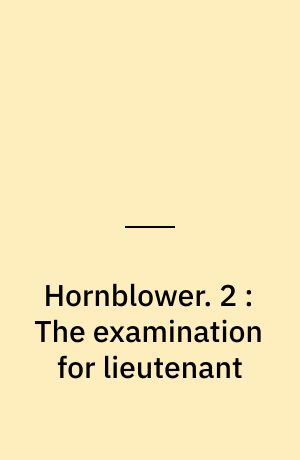 Hornblower. 2 : The examination for lieutenant