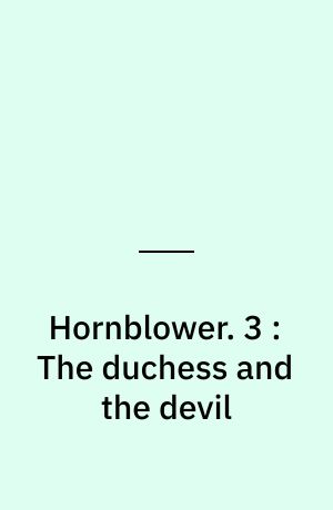 Hornblower. 3 : The duchess and the devil