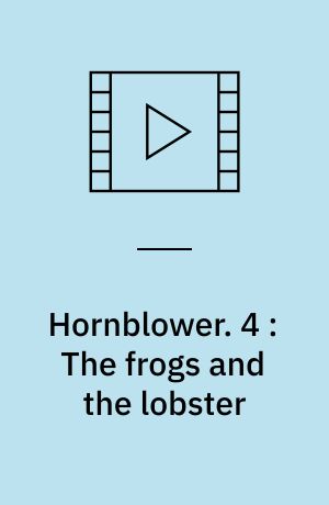 Hornblower. 4 : The frogs and the lobster