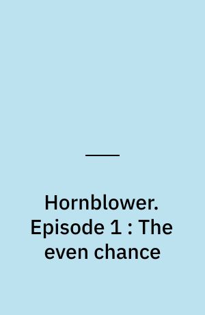 Hornblower. Episode 1 : The even chance