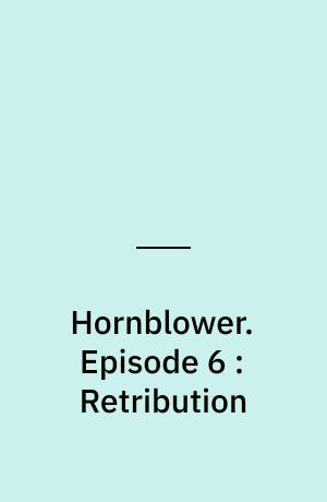 Hornblower. Episode 6 : Retribution