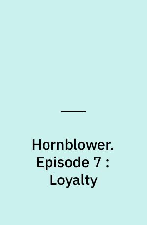 Hornblower. Episode 7 : Loyalty