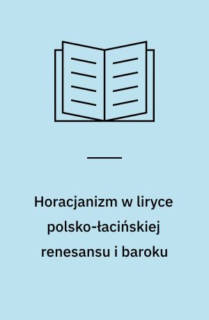 Horacjanizm w liryce polsko-łacińskiej renesansu i baroku