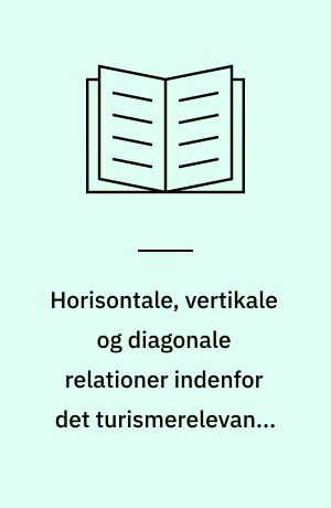 Horisontale, vertikale og diagonale relationer indenfor det turismerelevante produktionssystem : en dialog mellem PROTEUS og turismeforskningen ved ILT