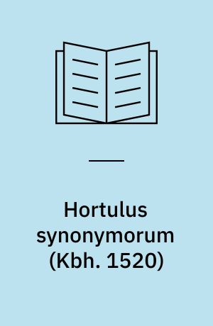 Hortulus synonymorum (Kbh. 1520) : udg. for Universitets-jubilæets danske samfund