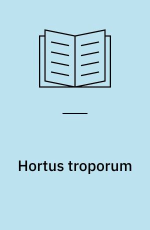 Hortus troporum : florilegium in honorem Gunillae Iversen : a festschrift in honour of Professor Gunilla Iversen at the occasion of her retirement as Chair of Latin at the Department of Classical Languages, Stockholm University