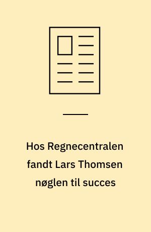 Hos Regnecentralen fandt Lars Thomsen nøglen til succes