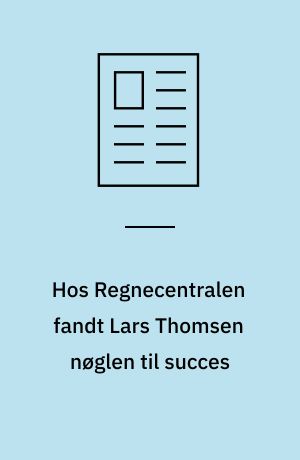 Hos Regnecentralen fandt Lars Thomsen nøglen til succes