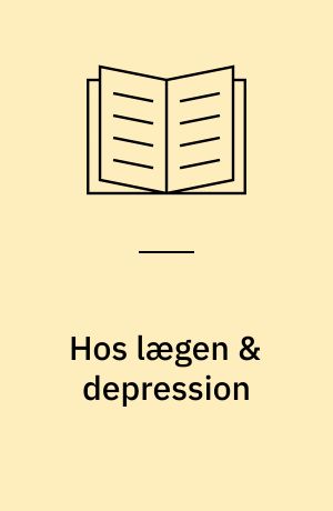 Hos lægen & depression : vejledning for deprimerede og deres omgivelser