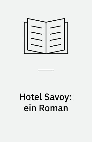 Hotel Savoy: ein Roman
