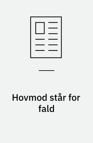 Hovmod står for fald