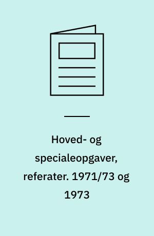 Hoved- og specialeopgaver, referater : registrant over hovedopgaver udarbejdet ved Danmarks Biblioteksskole sektion I og II. 1971/73 og 1973