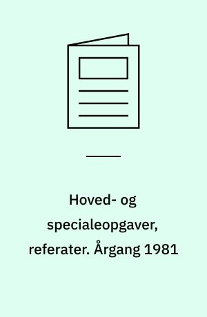 Hoved- og specialeopgaver, referater : registrant over hovedopgaver udarbejdet ved Danmarks Biblioteksskole sektion I og II. Årgang 1981