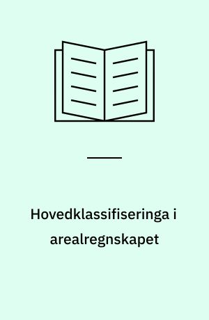 Hovedklassifiseringa i arealregnskapet