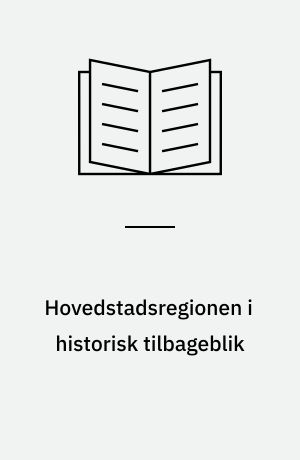 Hovedstadsregionen i historisk tilbageblik : 12. seminar, juni 1996, Gammel Dok