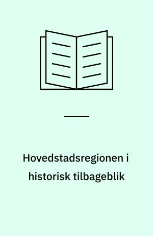 Hovedstadsregionen i historisk tilbageblik : 12. seminar, juni 1996, Gammel Dok