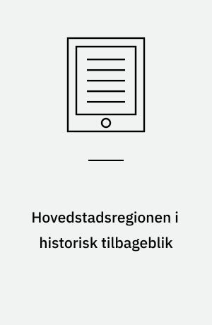 Hovedstadsregionen i historisk tilbageblik : 12. seminar, juni 1996, Gammel Dok