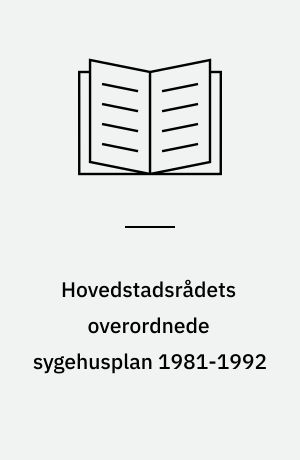 Hovedstadsrådets overordnede sygehusplan 1981-1992