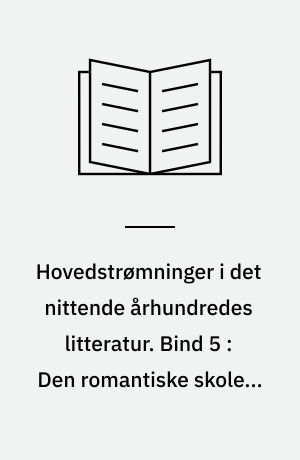 Hovedstrømninger i det nittende århundredes litteratur. Bind 5 : Den romantiske skole i Frankrig
