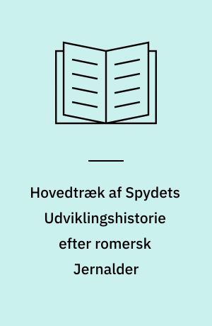 Hovedtræk af Spydets Udviklingshistorie efter romersk Jernalder