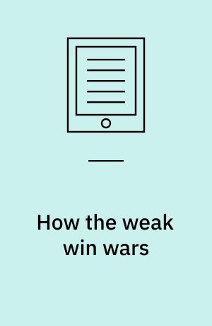 How the weak win wars : a theory of asymmetric conflict