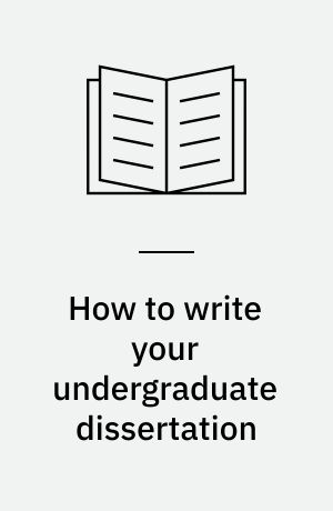 How to write your undergraduate dissertation