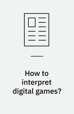 How to interpret digital games? : a hermeneutic guide in ten points, with references and bibliography