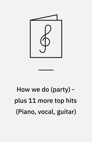 How we do (party) - plus 11 more top hits : \piano, vocal, guitar\