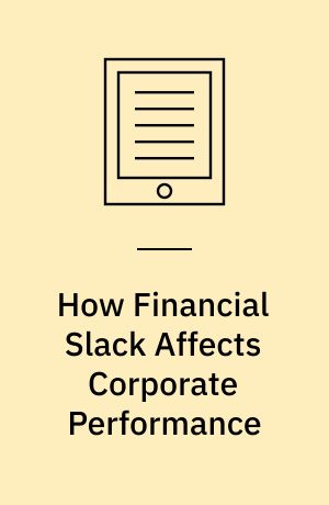 How Financial Slack Affects Corporate Performance : An Examination in an Uncertain and Resource Scarce Environment