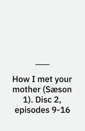 How I met your mother. Disc 2, episodes 9-16