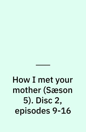 How I met your mother. Disc 2, episodes 9-16