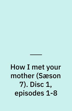 How I met your mother. Disc 1, episodes 1-8