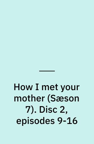 How I met your mother. Disc 2, episodes 9-16