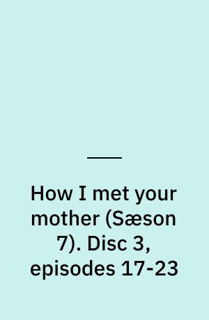 How I met your mother. Disc 3, episodes 17-23