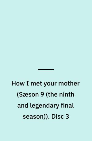 How I met your mother. Disc 3