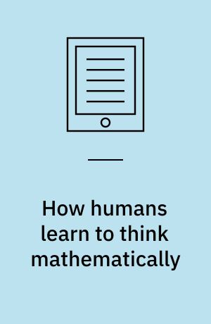 How humans learn to think mathematically : exploring the three worlds of mathematics