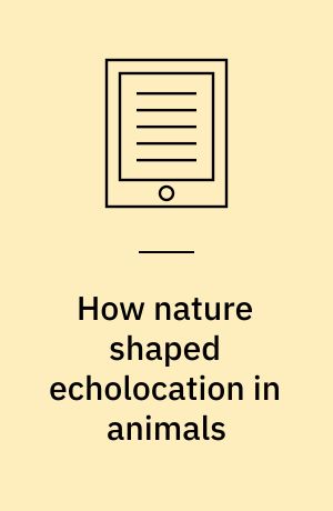 How nature shaped echolocation in animals