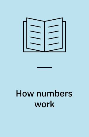 How numbers work : discover the strange and beautiful world of mathematics