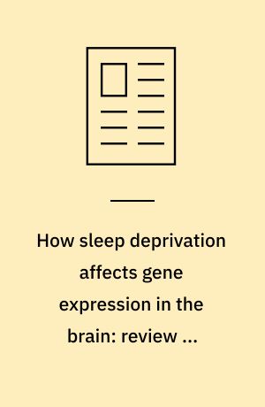 How sleep deprivation affects gene expression in the brain: review of recent findings