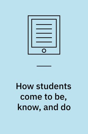 How students come to be, know, and do : a case for a broad view of learning