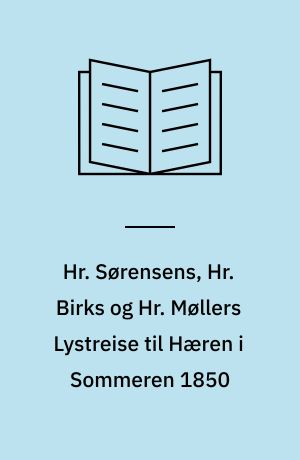 Hr. Sørensens, Hr. Birks og Hr. Møllers Lystreise til Hæren i Sommeren 1850