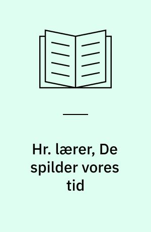 Hr. lærer, De spilder vores tid