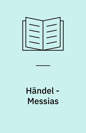 Händel - Messias : originalteksten med dansk oversættelse : baggrund og fortolkning: Messias, HWV 56